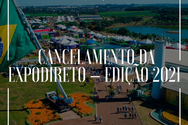 Cancelamento da edição 2021 da Expodireto por precaução sanitária. 